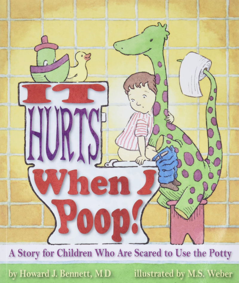 It Hurts When I Poop! Picture book about constipation by pediatrician Dr. Howard Bennett