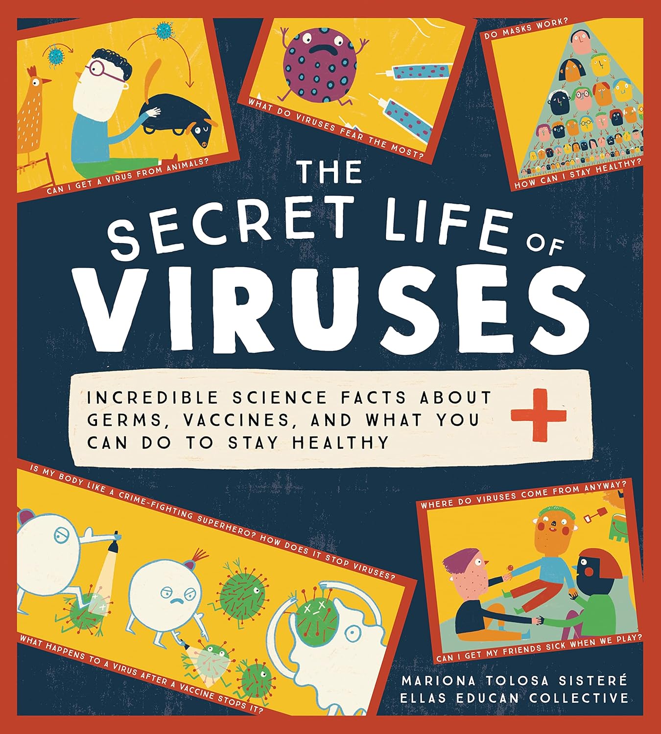 The Secret Life of Viruses- Incredible Science Facts about Germs, Vaccines, and What You Can Do to Stay Healthy