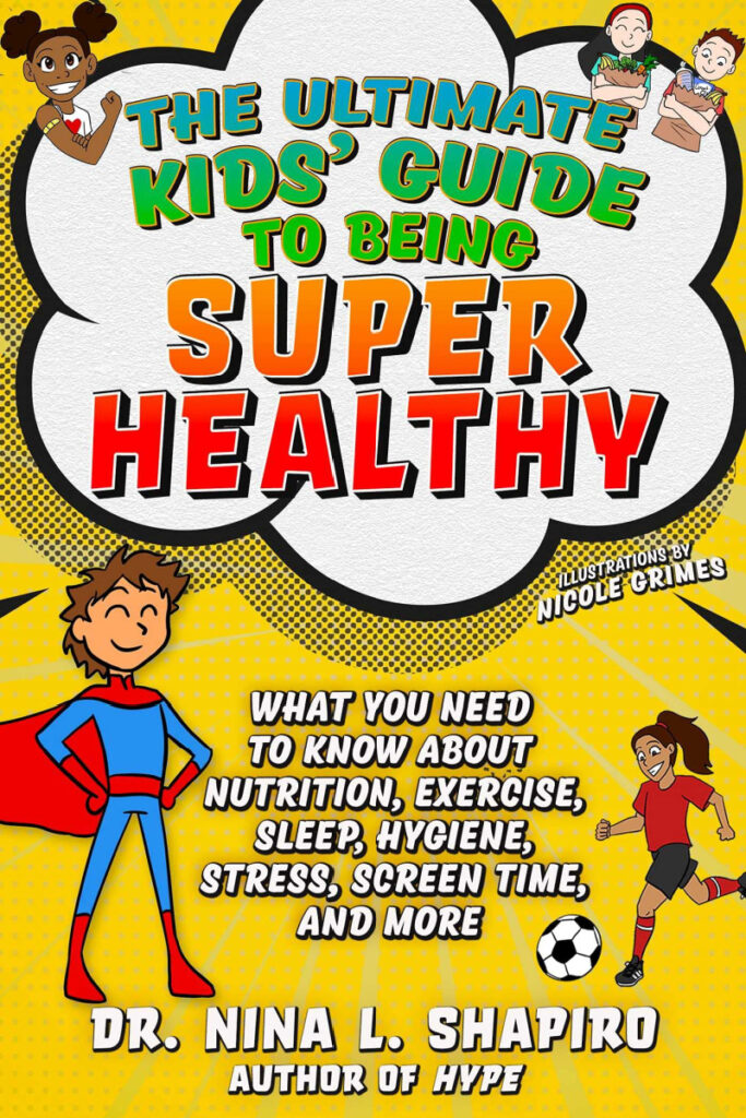 The Ultimate Kids' Guide to Being Super Healthy - What You Need to Know About Nutrition, Exercise, Sleep, Hygiene, Stress, Screen Time, and More