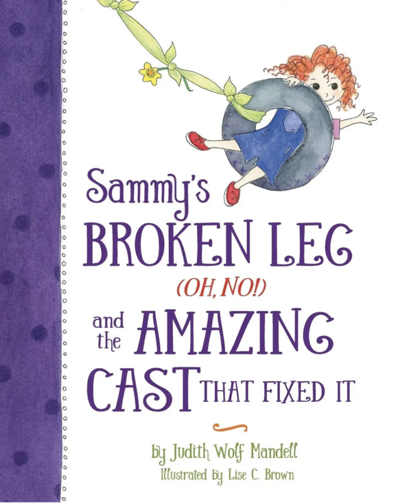 Sammy's Broken Leg and the Amazing Cast That Fixed It - picture book about broken legs for kids